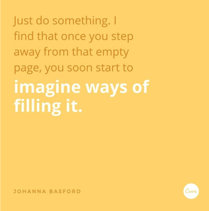 Just do something. i find that once you step away from that empty page, you soon start to imagine ways of filling it.